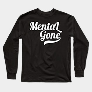 Mentally Gone - Distressed Text Design Long Sleeve T-Shirt